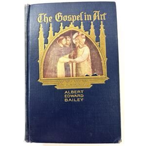 The Gospel in Art HB 1931 New Edition by Albert Edward Bailey Illustrated